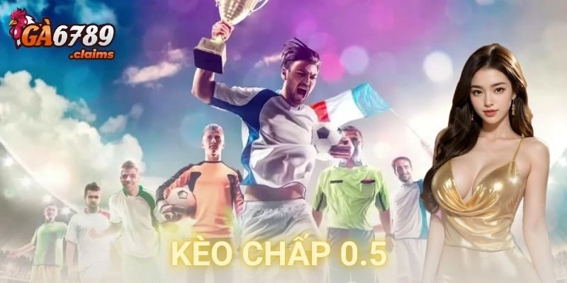 Kèo chấp 0.5 GA6789